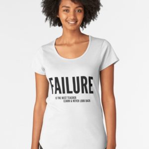 Failure is the best teacher, learn and never look back, scoop t shirt