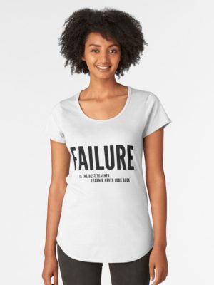 Failure is the best teacher, learn and never look back, scoop t shirt